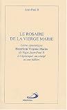 Le rosaire de la Vierge Marie. Lettre apostolique Rosarium Virginis Mariae du pape Jean-Paul II à l\'épiscopat, au clergé et aux fidèles