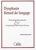 Dysphasie, retard de langage : Evaluation de la parole & propositions de travail clinique