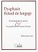 Dysphasie, retard de langage : Evaluation de la parole & propositions de travail clinique Dysphasie, retard de langage : Evaluation de la parole & propositions de travail clinique