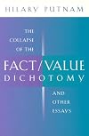 The Collapse of the Fact/Value Dichotomy and Other Essays
