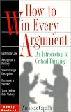 How to Win Every Argument: An Introduction to Critical Thinking