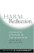 Harm Reduction: Pragmatic Strategies for Managing High-Risk Behaviors