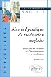 Manuel pratique de traduction anglaise : Exercices de r�vision et d'entra�nement � la traduction