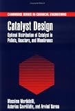 Catalyst Design: Optimal Distribution of Catalyst in Pellets, Reactors, and Membranes (Cambridge Series in Chemical Engineering)