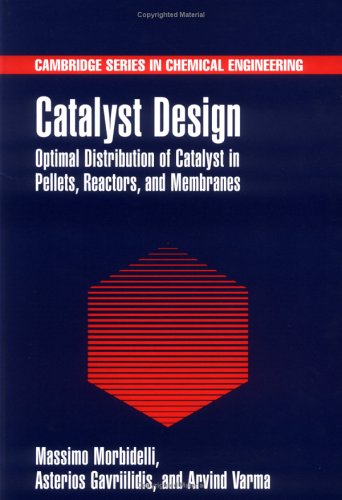 Catalyst Design: Optimal Distribution of Catalyst in Pellets, Reactors, and Membranes (Cambridge Series in Chemical Engineering) under Catalysis in The Books Store