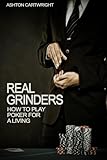 Real Grinders: How to Play Poker for a Living