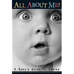 All about Me!: A Baby's Guide to Babies
