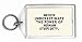 Never underestimate the power of human stupidity. Keychain