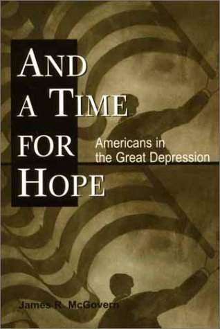 And a Time for Hope: Americans in the Great Depression