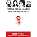 Female Serial Killers: How and Why Women Become Monsters