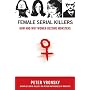 Female Serial Killers: How and Why Women Become Monsters