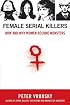 Female Serial Killers: How and Why Women Become Monsters