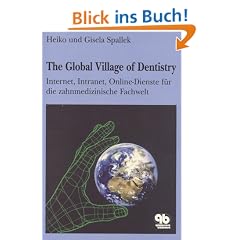 The Global Village of Dentistry: Internet, Intranet, Online Dienste f�r die zahnmedizinische Fachwelt