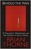 Behold the man : a therapist's meditations on the Passion of Jesus Christ