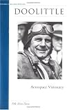 Doolittle: Aerospace Visionary (Potomac Books' Military Profiles series)