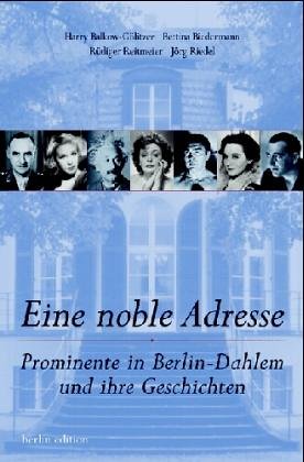 Eine noble Adresse: Prominente in Berlin-Dahlem und ihre Geschichten Eine noble Adresse: Prominente in Berlin-Dahlem und ihre Geschichten