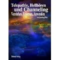 Telepathie, Hellh�ren und Channeling: Verstehen, Erlernen, Anwenden