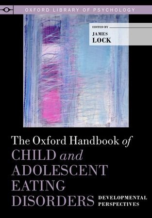 The Oxford Handbook of Child and Adolescent Eating Disorders: Developmental Perspectives (Oxford Library of Psychology)