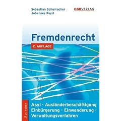 Fremdenrecht: Asyl - Ausl�nderbesch�ftigung - Einb�rgerung - Einwanderung - Verwaltungsverfahren