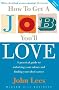 How To Get A Job You'll Love: A Practical Guide to Unlocking Your Talents and Finding Your Ideal Career