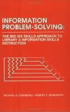 Information Problem Solving: The Big Six Skills Approach to Library and Information Skills Instruction (Contemporary Studies in Information Management, Policies, and Services)