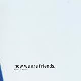 Now We Are Friends