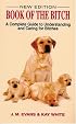 Book of the Bitch: A Complete Guide to Understanding and Caring for Bitches (New Edition)