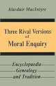 Three Rival Versions of Moral Enquiry: Encyclopaedia, Genealogy, and Tradition