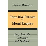 ThreeRivalVersionsofMoralEnquiry:Encyclopaedia,Genealogy,andTradition