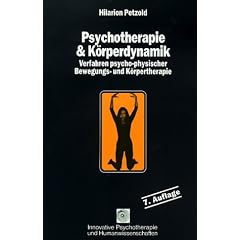 Psychotherapie und K�rperdynamik. Verfahren psycho-physischer Bewegungs- und K�rpertherapie
