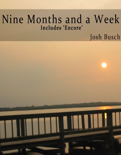 Nine Months and a Week (and Encore)