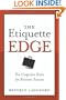 The Etiquette Edge: The Unspoken Rules for Business Success