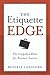 The Etiquette Edge: The Unspoken Rules for Business Success