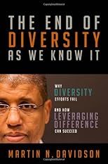 The end of diversity as we know it : why diversity efforts fail and how leveraging difference can succeed