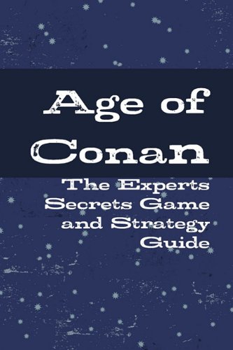 Age of Conan - The Experts Secrets Game and Strategy Guide