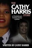 The Cathy Harris Story: A Whistleblower`s Victorious Journey to Justice