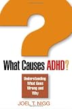 What Causes ADHD?: Understanding What Goes Wrong and Why