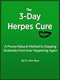 The 3-Day Herpes Cure - A Proven Natural Method to Stopping Outbreaks From Ever Happening Again