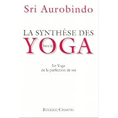 La synth�se des Yoga. Le Yoga de la perfection de Soi, tome 3