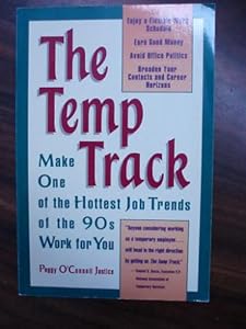 The Temp Track: Make One of the Hottest Job Trends for the 90s Work for You Peggy O'Connell Justice