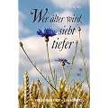 Wer �lter wird, sieht tiefer. Gro�druck: Ein Lesebuch