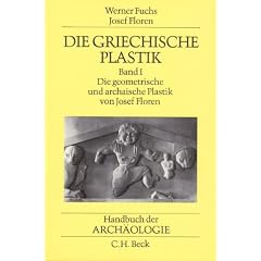 Handbuch der Arch�ologie. Im Rahmen des Handbuchs der Altertumswissenschaft: Handbuch der Arch�ologie, Die griechische Plastik