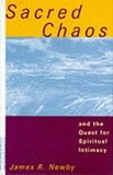 Sacred Chaos and the Quest for Spiritual Intimacy,
James Richard Newby