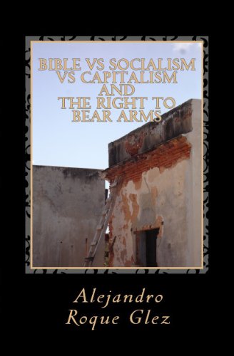 Bible vs Socialism vs Capitalism and The Right to Bear Arms.