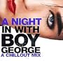 A Night In With Boy George A Chillout Mix