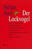 Der Lockvogel: Die t&ouml;dliche Geschichte eines V-Mannes zwischen Verfassungsschutz und Terrorismus - Stefan Aust
