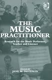The Music Practitioner: Research for the Music Performer, Teacher, and Listener