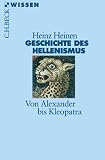 Geschichte des Hellenismus: Von Alexander bis Kleopatra - Heinz Heinen
