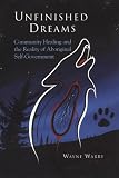 Unfinished Dreams: Community Healing and the Reality of Aboriginal Self-Government