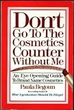 Don't Go to the Cosmetics Counter Without Me: An Honest Product by Product Cosmetic Buying Guide